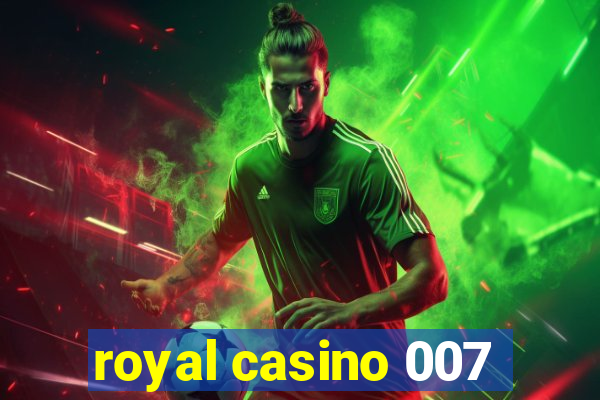 royal casino 007