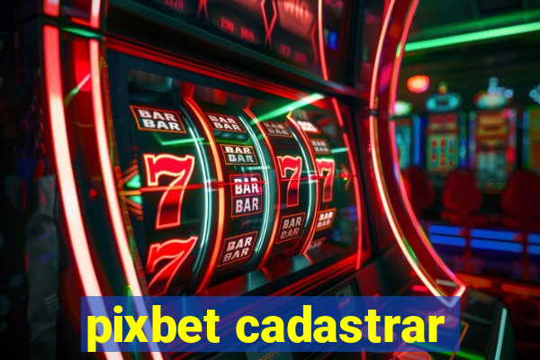 pixbet cadastrar