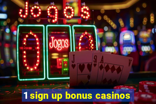 1 sign up bonus casinos