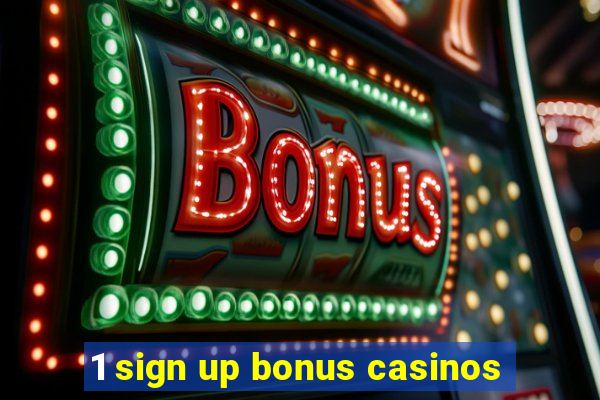 1 sign up bonus casinos