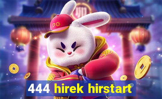 444 hirek hirstart