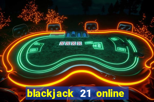 blackjack 21 online real money