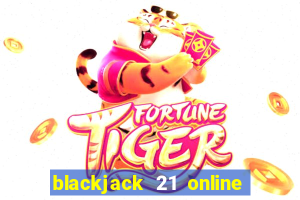 blackjack 21 online real money