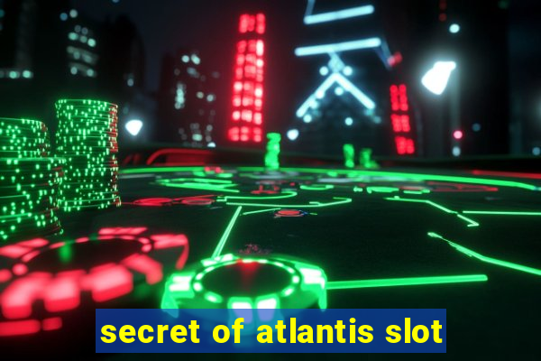 secret of atlantis slot