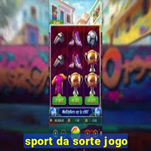 sport da sorte jogo