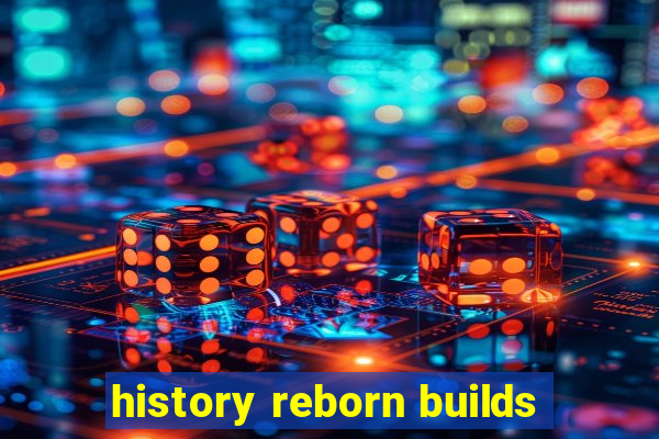 history reborn builds