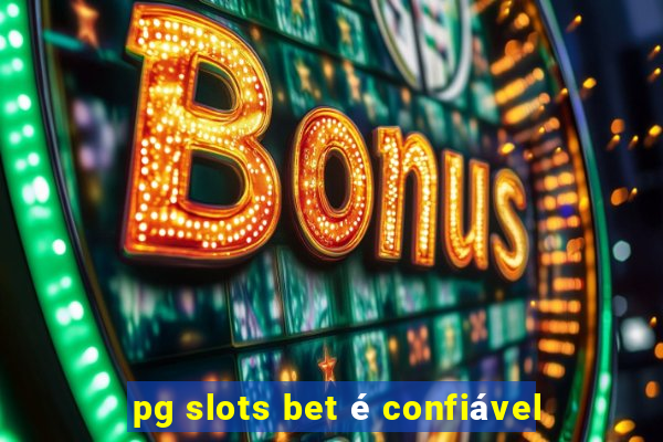 pg slots bet é confiável