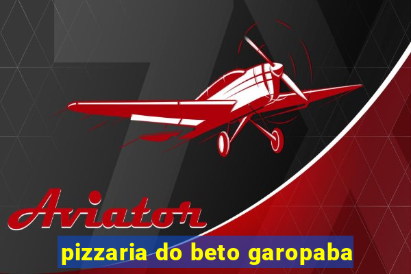 pizzaria do beto garopaba