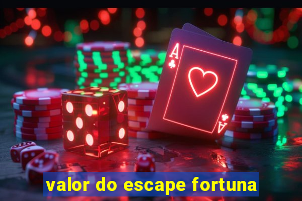 valor do escape fortuna