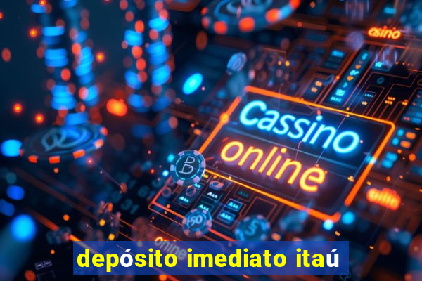 depósito imediato itaú