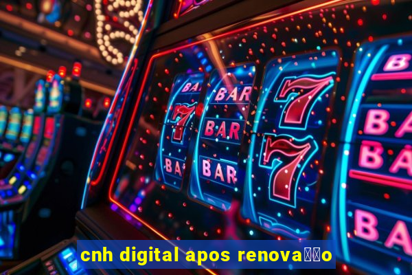 cnh digital apos renova莽茫o