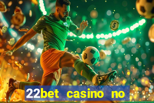 22bet casino no deposit bonus code