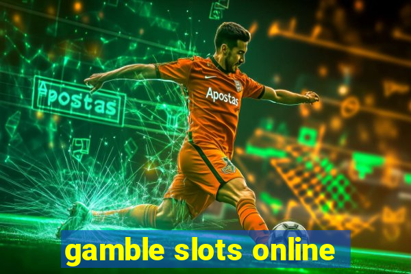 gamble slots online