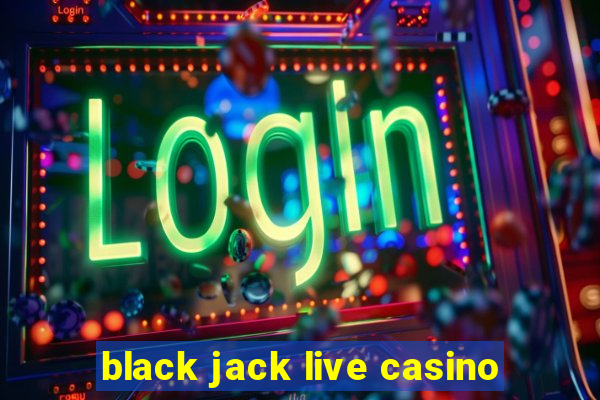 black jack live casino