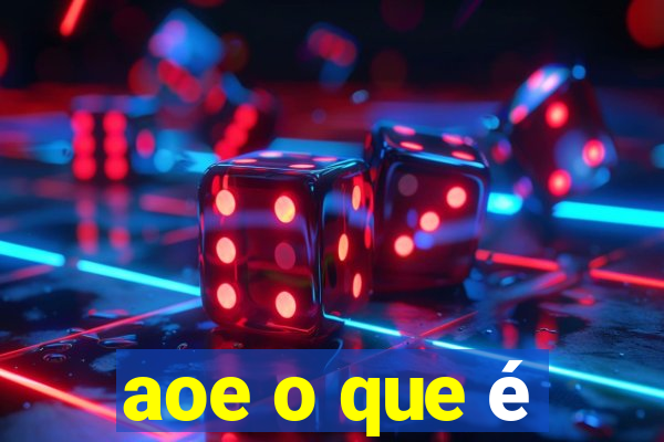 aoe o que é