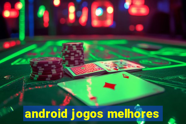 android jogos melhores