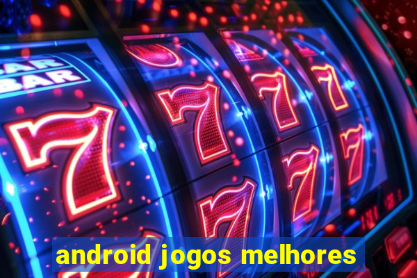 android jogos melhores