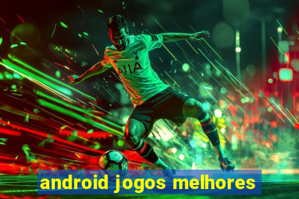 android jogos melhores