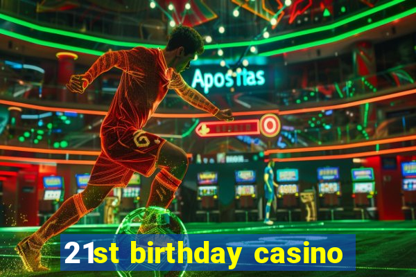 21st birthday casino