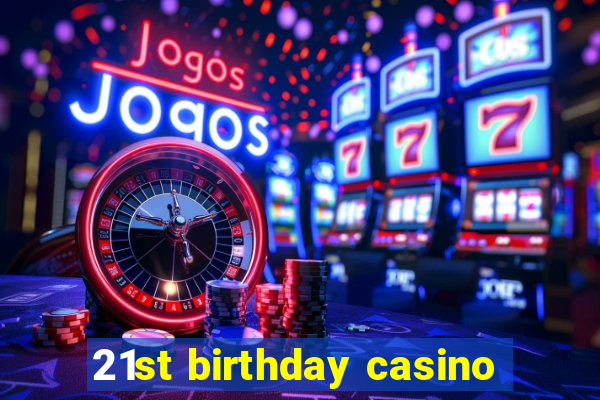 21st birthday casino