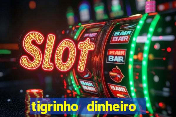 tigrinho dinheiro infinito download