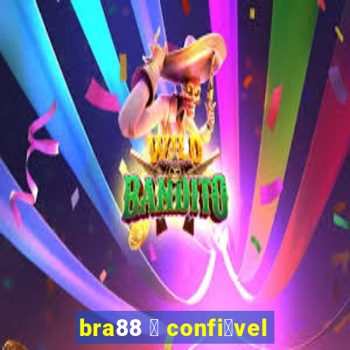 bra88 茅 confi谩vel