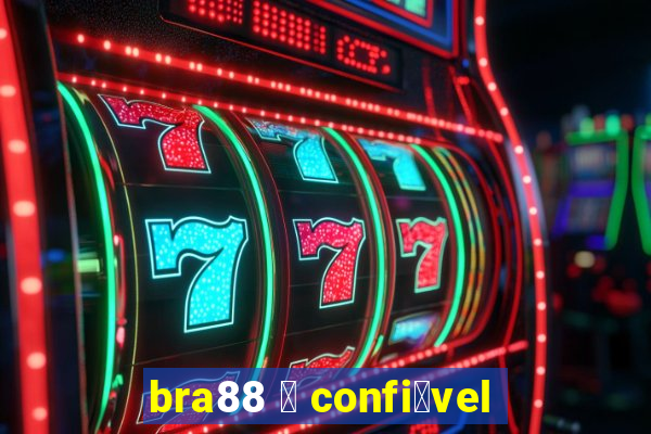 bra88 茅 confi谩vel