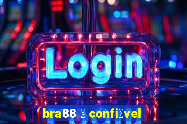 bra88 茅 confi谩vel