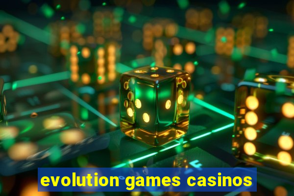 evolution games casinos