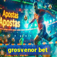 grosvenor bet