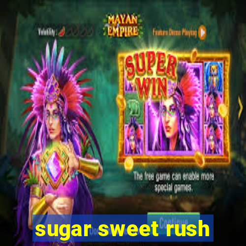 sugar sweet rush