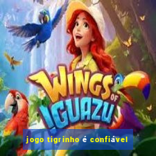 jogo tigrinho é confiável