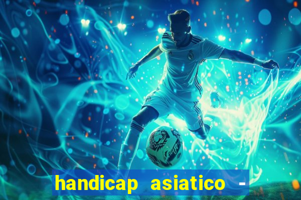 handicap asiatico - 1 o que significa