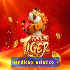 handicap asiatico - 1 o que significa