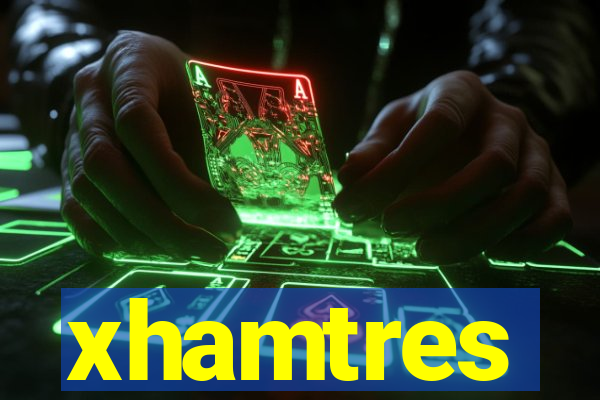 xhamtres