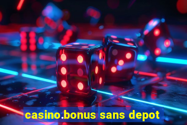 casino.bonus sans depot