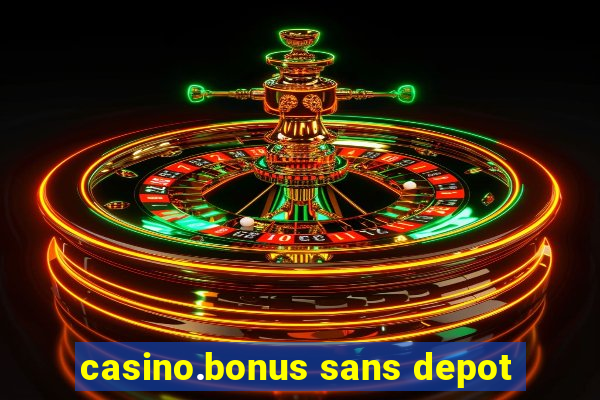 casino.bonus sans depot