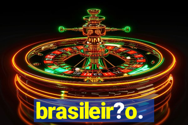 brasileir?o.