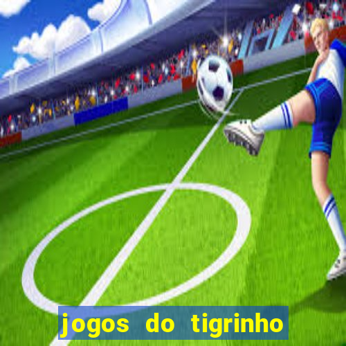 jogos do tigrinho sem deposito