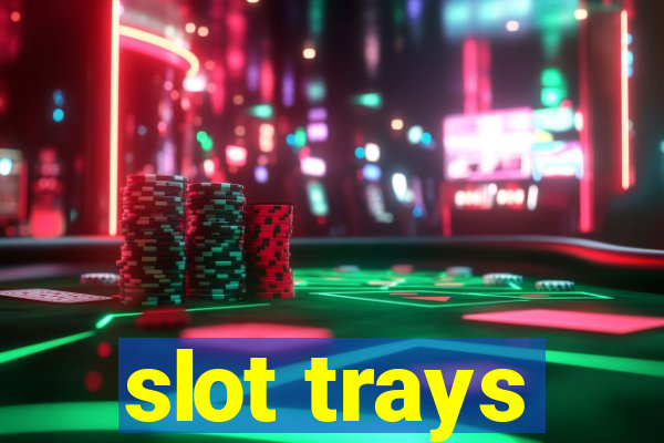 slot trays