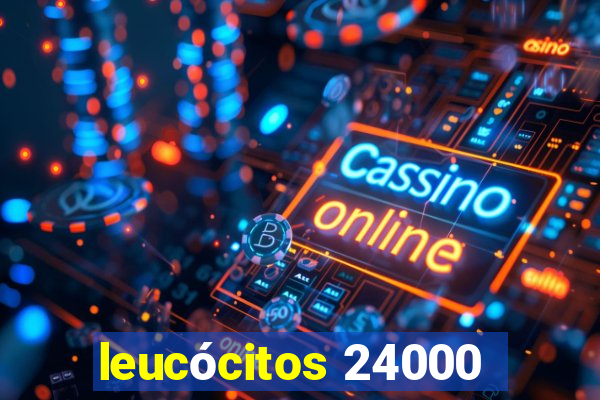 leucócitos 24000