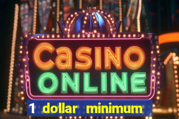 1 dollar minimum deposit casino