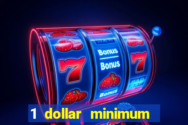 1 dollar minimum deposit casino