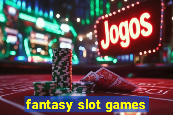 fantasy slot games