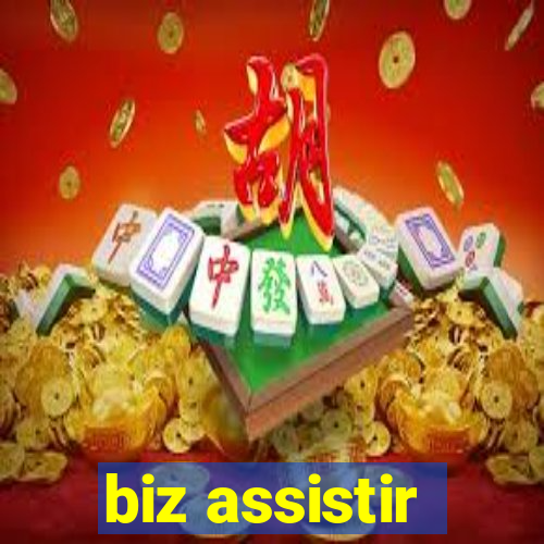 biz assistir