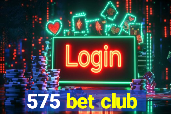 575 bet club