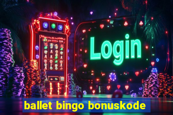 ballet bingo bonuskode