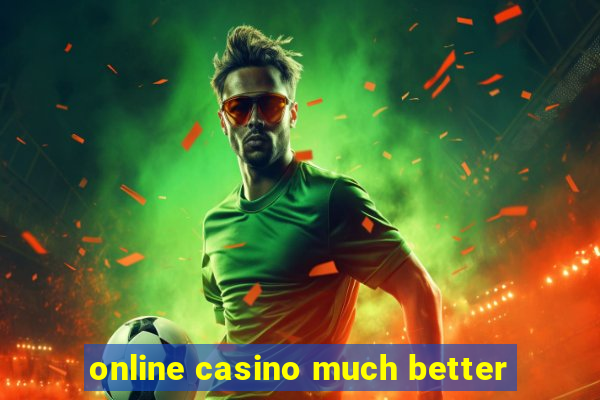 online casino much better