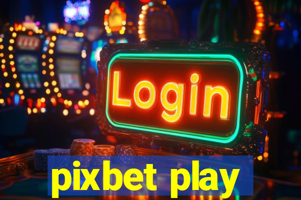 pixbet play