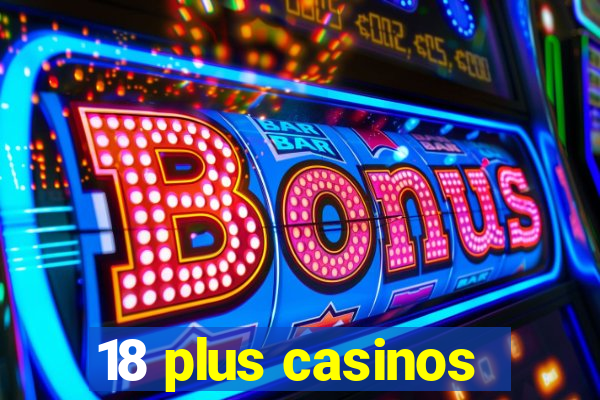 18 plus casinos